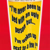 BEER-I'VE NEVER BEEN to BED with an UGLY PERSON...- POSTER LW11Z