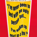 BEER-I'VE NEVER BEEN to BED with an UGLY PERSON...- POSTER LW11Z