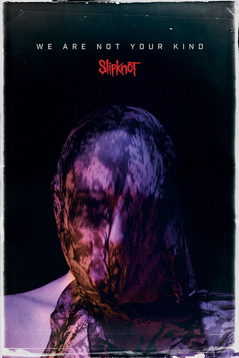 MUSIC: SLIPKNOT - WE ARE NOT YOUR KIND POSTER