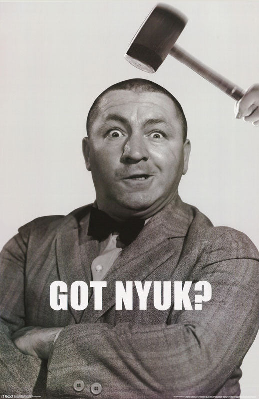 TV - 3 STOOGES-GOT NYUK  - POSTER FW2G